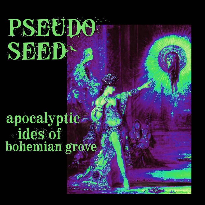 PSEUDOSEED - Apocalyptic Ides Of Bohemian Grove cover 