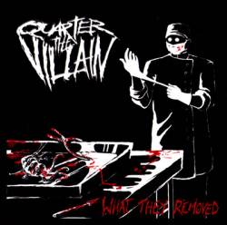 QUARTER THE VILLAIN - What They Removed cover 