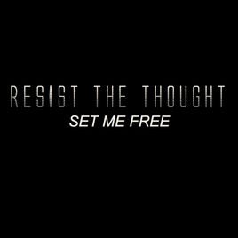RESIST THE THOUGHT - Set Me Free cover 
