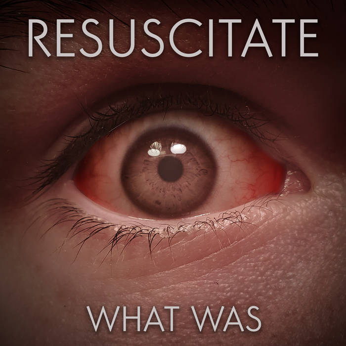 RESUSCITATE - What Was cover 