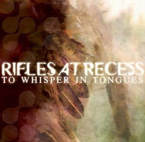 RIFLES AT RECESS - To Whisper In Tongues cover 