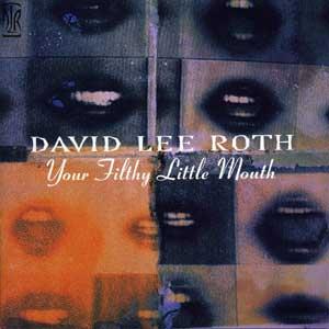 DAVID LEE ROTH - Your Filthy Little Mouth cover 