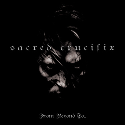 SACRED CRUCIFIX - From Beyond to... cover 