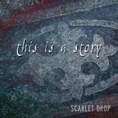 SCARLET DROP - This Is a Story cover 