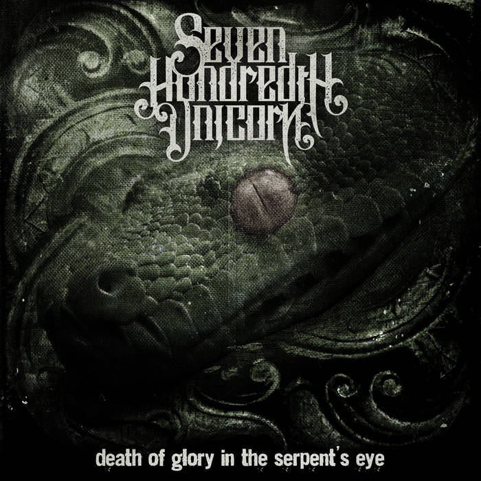 SEVEN HUNDREDTH UNICORN - Death Of Glory In The Serpent's Eye cover 