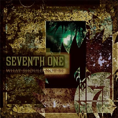 SEVENTH ONE - What Should Not Be cover 