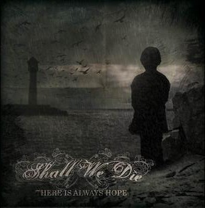 SHALL WE DIE - There Is Always Hope cover 