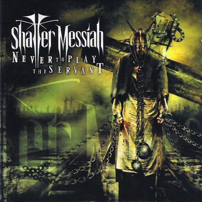 SHATTER MESSIAH - Never To Play The Servant cover 