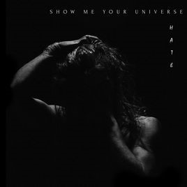 SHOW ME YOUR UNIVERSE - Hate cover 