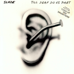 SLADE - Til' Deaf Do Us Part cover 