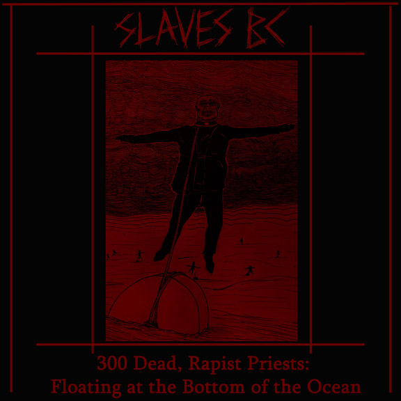 SLAVES BC - 300 Dead Rapist Priests Floating At The Bottom Of The Ocean cover 