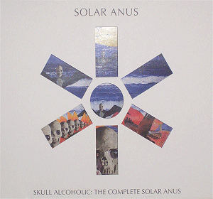SOLAR ANUS - Skull Alcoholic: The Complete Solar Anus cover 