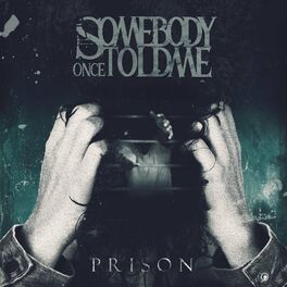 SOMEBODY ONCE TOLD ME - Prison cover 