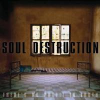 SOUL DESTRUCTION - There's No Profit In Truth cover 