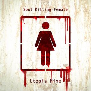 SOUL KILLING FEMALE - Utopia Mine cover 