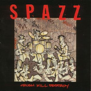 SPAZZ - Crush Kill Destroy cover 