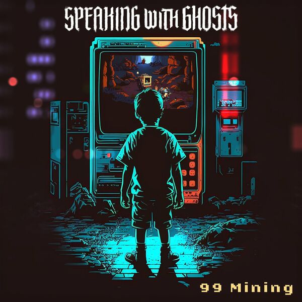 SPEAKING WITH GHOSTS - 99 Mining cover 