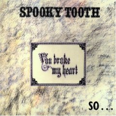 SPOOKY TOOTH - You Broke My Heart So I Busted Your Jaw cover 