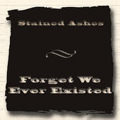 STAINED ASHES - Forget We Ever Existed cover 