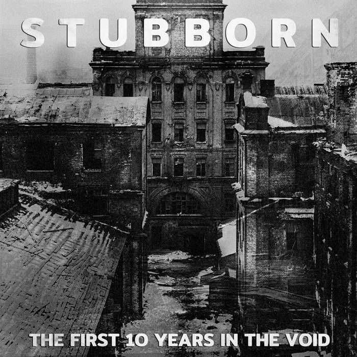 STUBBORN - The First Ten Years In The Void cover 