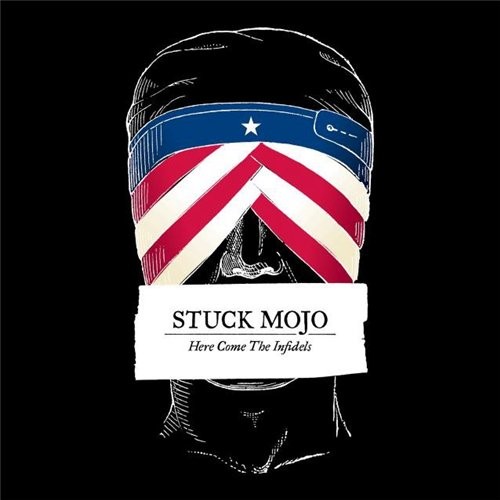 STUCK MOJO - Here Come the Infidels cover 