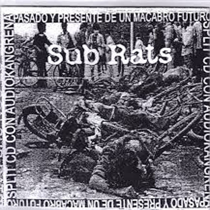 SUB RATS - Pasado Y Presente De Un Macabro Futuro Split CD Con AudioKangrena cover 