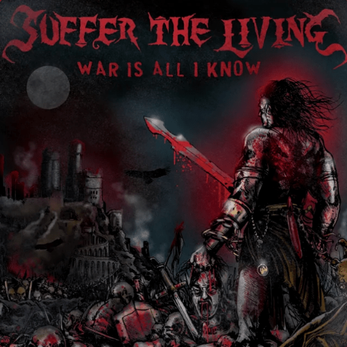 SUFFER THE LIVING - War Is All I Know cover 