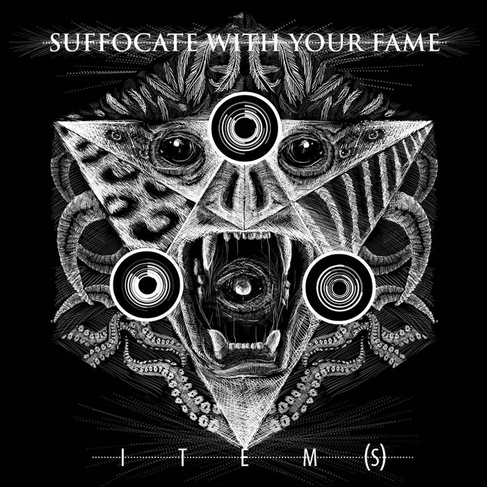 SUFFOCATE WITH YOUR FAME - ITEM​(​S) cover 