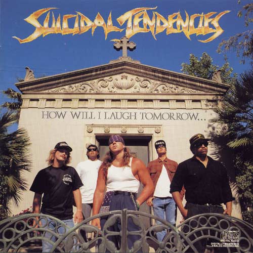 SUICIDAL TENDENCIES - How Will I Laugh Tomorrow When I Cant Even Smile Today cover 