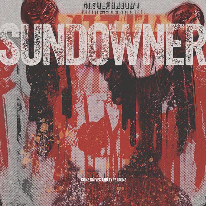 SUNDOWNER - Guns, Knives And Tyre Irons cover 