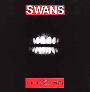 SWANS - Filth (L.P.#1, E.P.#1) 1982/83 cover 
