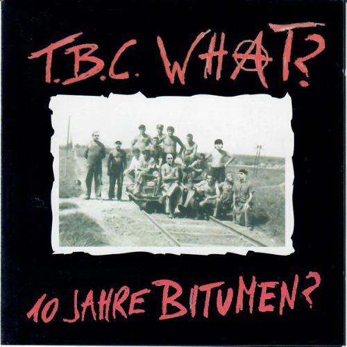 T.B.C. WHAT? - 10 Jahre Bitumen? cover 