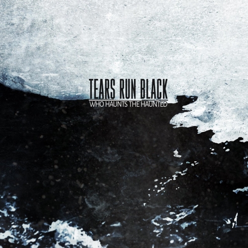 TEARS RUN BLACK - Who Haunts The Haunted cover 