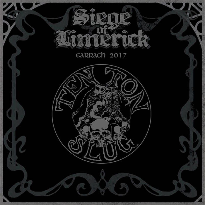 TEN TON SLUG - Live At The Siege Of Limerick: Earrach '17 cover 
