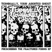 TERMINALLY YOUR ABORTED GHOST - Prescribing the Fractured Forms cover 