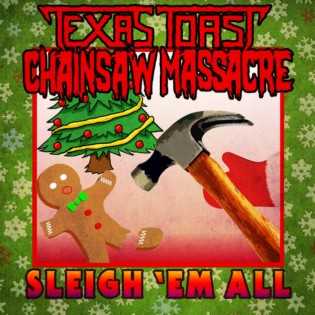 TEXAS TOAST CHAINSAW MASSACRE - Sleigh 'Em All cover 