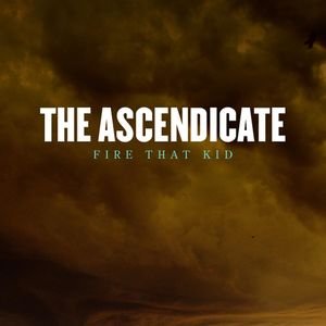 THE ASCENDICATE - Fire That Kid cover 