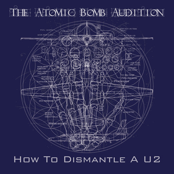 THE ATOMIC BOMB AUDITION - How To Dismantle A U2 cover 