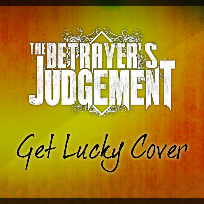 THE BETRAYER'S JUDGEMENT - Get Lucky cover 
