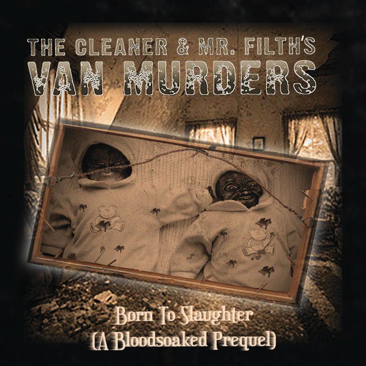 THE CLEANER AND MR. FILTH'S VAN MURDERS - Born to Slaughter (A Bloodsoaked Prequel) cover 