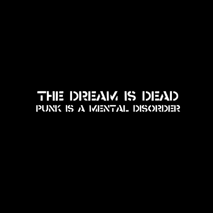 THE DREAM IS DEAD - Punk Is A Mental Disorder cover 