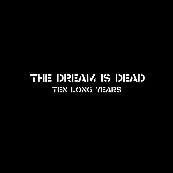 THE DREAM IS DEAD - Ten Long Years cover 