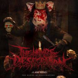 THE HANDS OF DESECRATION - I Am King cover 