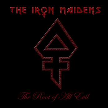 THE IRON MAIDENS - The Root of All Evil cover 