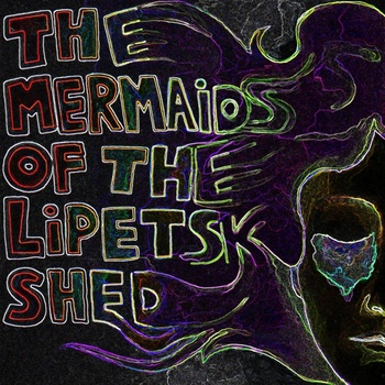 THE MERMAIDS OF THE LIPETSK SHED - The Mermaids Of The Lipetsk Shed cover 