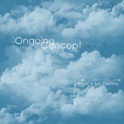 THE ONGOING CONCEPT - What Is My Destiny cover 