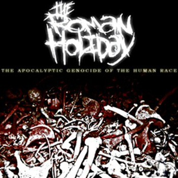 THE ROMAN HOLIDAY - The Apocalyptic Genocide Of The Human Race cover 