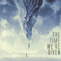 THE TIME WE'RE GIVEN - The Time We're Given cover 