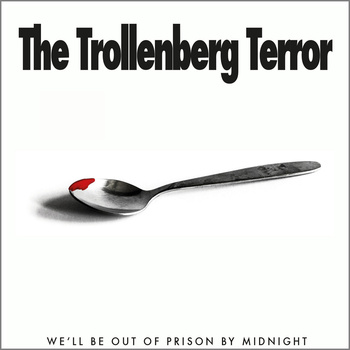 THE TROLLENBERG TERROR - We'll Be Out Of Prison By Midnight cover 