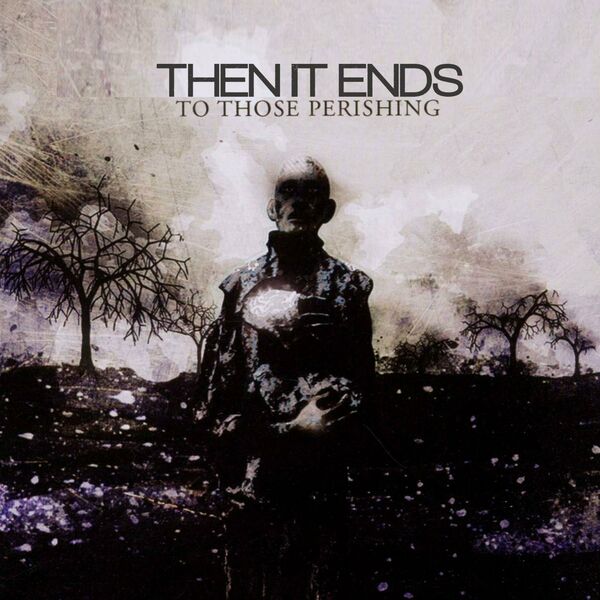 THEN IT ENDS - Philosophy Of The Dying (Feat. A Past Unknown) cover 